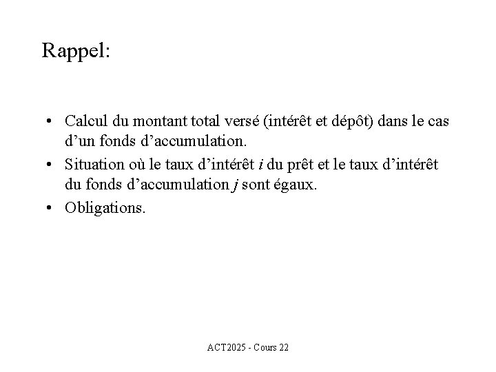 Rappel: • Calcul du montant total versé (intérêt et dépôt) dans le cas d’un