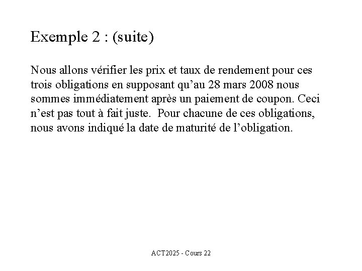 Exemple 2 : (suite) Nous allons vérifier les prix et taux de rendement pour