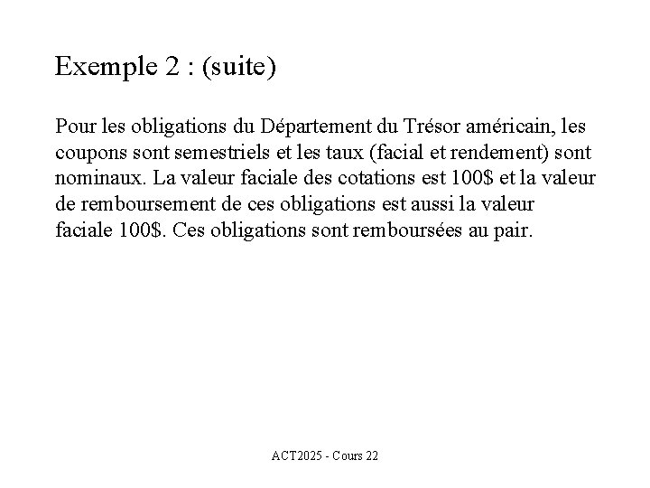 Exemple 2 : (suite) Pour les obligations du Département du Trésor américain, les coupons