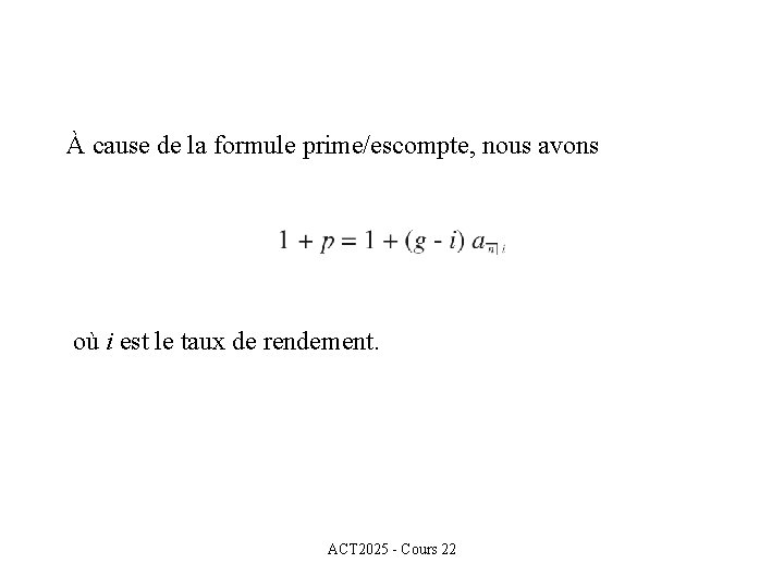 À cause de la formule prime/escompte, nous avons où i est le taux de