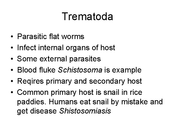 Trematoda • • • Parasitic flat worms Infect internal organs of host Some external