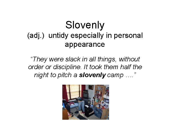 Slovenly (adj. ) untidy especially in personal appearance “They were slack in all things,