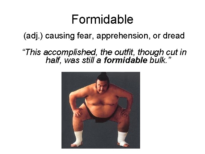 Formidable (adj. ) causing fear, apprehension, or dread “This accomplished, the outfit, though cut