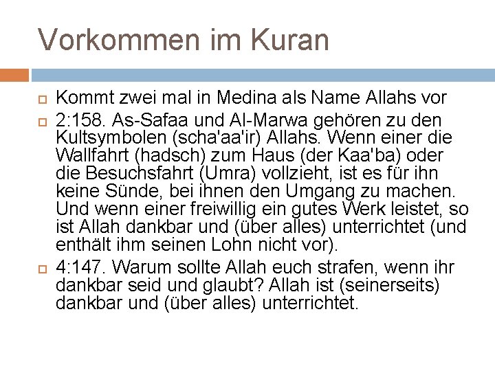 Vorkommen im Kuran Kommt zwei mal in Medina als Name Allahs vor 2: 158.