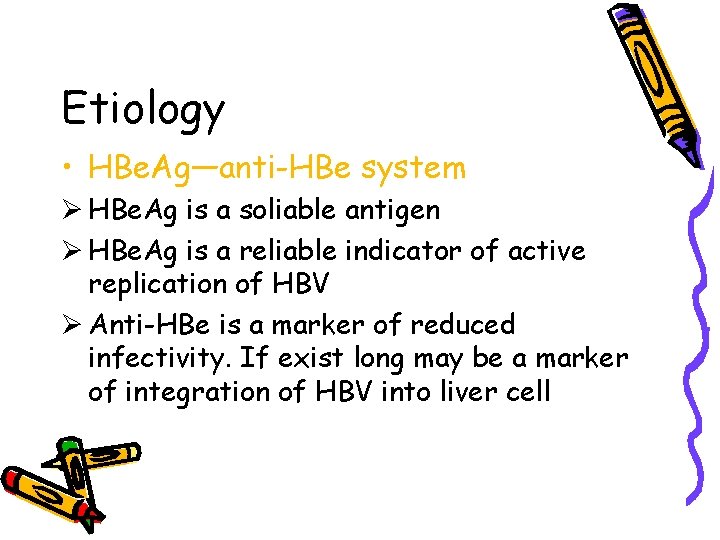 Etiology • HBe. Ag—anti-HBe system Ø HBe. Ag is a soliable antigen Ø HBe.