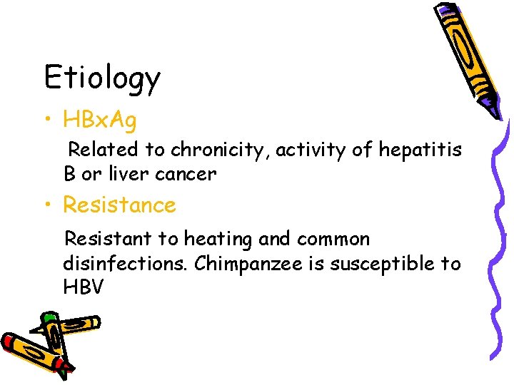 Etiology • HBx. Ag Related to chronicity, activity of hepatitis B or liver cancer