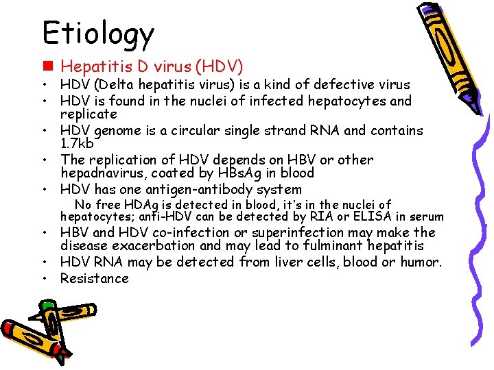 Etiology n Hepatitis D virus (HDV) • HDV (Delta hepatitis virus) is a kind
