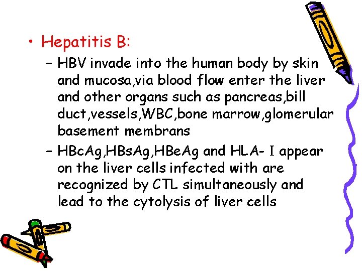  • Hepatitis B: – HBV invade into the human body by skin and