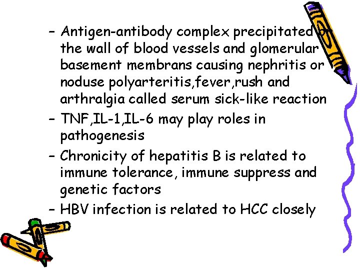 – Antigen-antibody complex precipitated on the wall of blood vessels and glomerular basement membrans