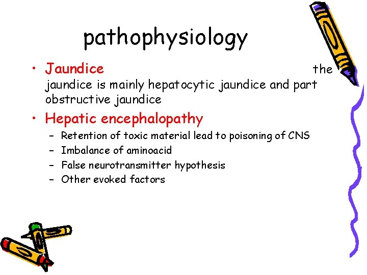 pathophysiology • Jaundice the jaundice is mainly hepatocytic jaundice and part obstructive jaundice •