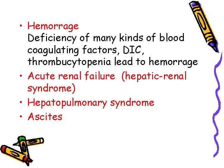  • Hemorrage Deficiency of many kinds of blood coagulating factors, DIC, thrombucytopenia lead