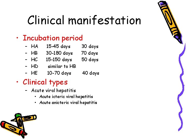 Clinical manifestation • Incubation period – – – HA HB HC HD HE 15