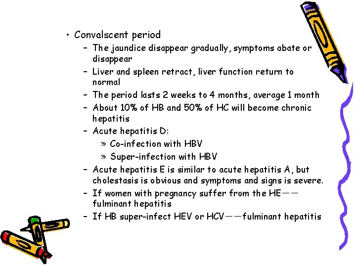  • Convalscent period – The jaundice disappear gradually, symptoms abate or disappear –