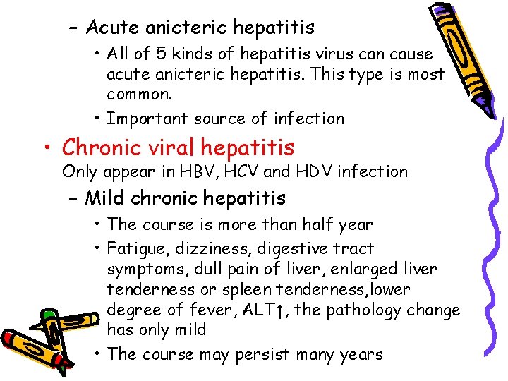 – Acute anicteric hepatitis • All of 5 kinds of hepatitis virus can cause