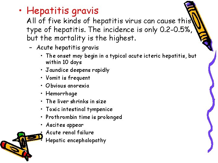  • Hepatitis gravis All of five kinds of hepatitis virus can cause this