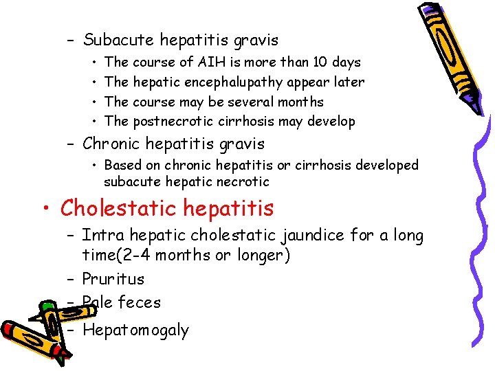 – Subacute hepatitis gravis • • The course of AIH is more than 10