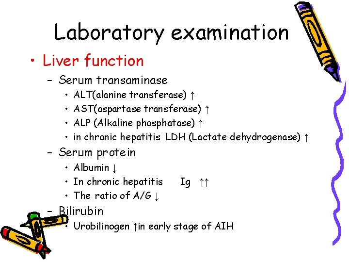 Laboratory examination • Liver function – Serum transaminase • • ALT(alanine transferase) ↑ AST(aspartase