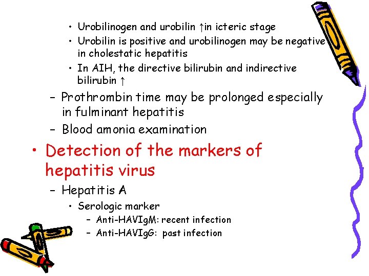  • Urobilinogen and urobilin ↑in icteric stage • Urobilin is positive and urobilinogen