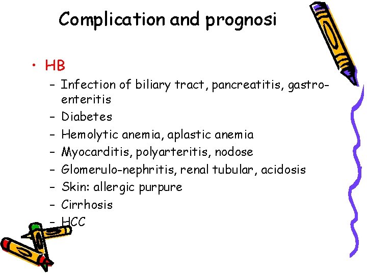 Complication and prognosi • HB – Infection of biliary tract, pancreatitis, gastroenteritis – Diabetes