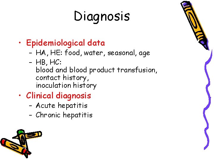 Diagnosis • Epidemiological data – HA, HE: food, water, seasonal, age – HB, HC: