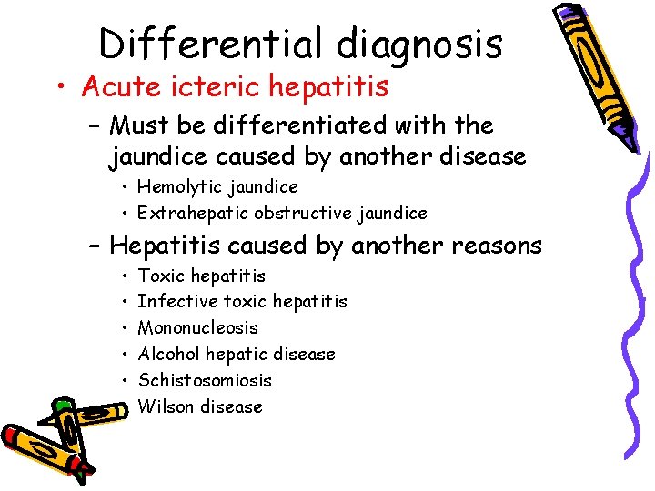 Differential diagnosis • Acute icteric hepatitis – Must be differentiated with the jaundice caused