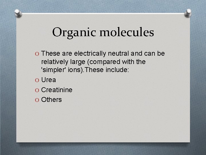 Organic molecules O These are electrically neutral and can be relatively large (compared with