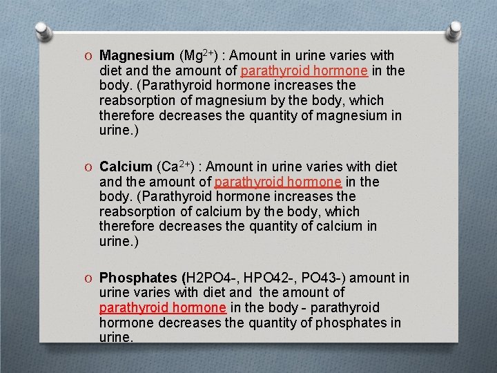 O Magnesium (Mg 2+) : Amount in urine varies with diet and the amount