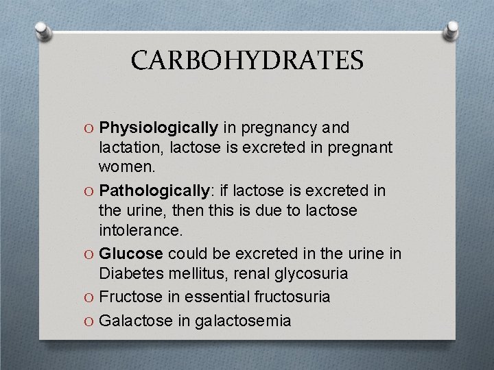 CARBOHYDRATES O Physiologically in pregnancy and lactation, lactose is excreted in pregnant women. O
