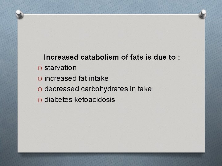 Increased catabolism of fats is due to : O starvation O increased fat intake