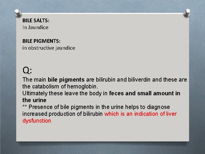 BILE SALTS: In Jaundice BILE PIGMENTS: in obstructive jaundice Q: The main bile pigments