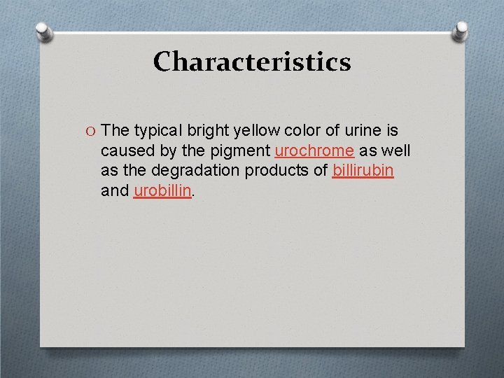 Characteristics O The typical bright yellow color of urine is caused by the pigment