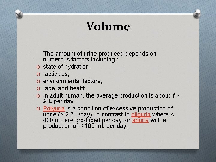 Volume O O O The amount of urine produced depends on numerous factors including