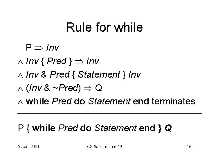 Rule for while P Inv { Pred } Inv & Pred { Statement }