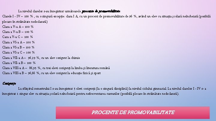 La nivelul claselor s-au înregistrat următoarele procente de promovabilitate: Clasele I - IV –