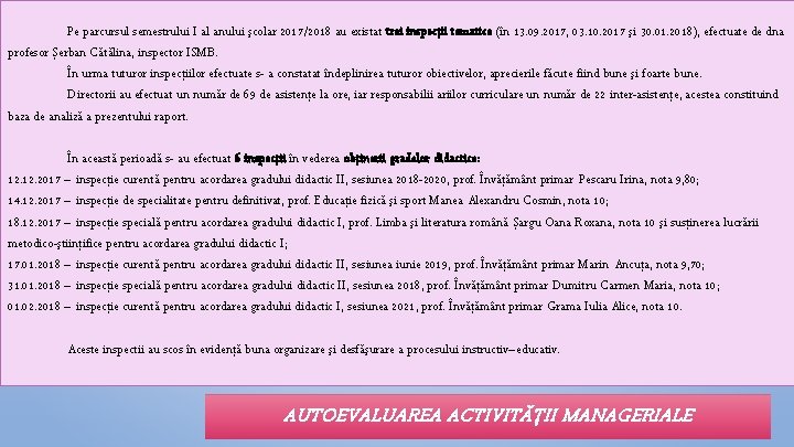 Pe parcursul semestrului I al anului şcolar 2017/2018 au existat trei inspecţii tematice (în