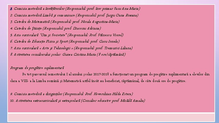 1. Comisia metodică a învăţătorilor (Responsabil: prof. înv. primar Sasu Ana Maria) 2. Comisia