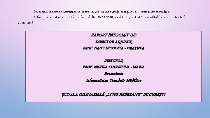 Prezentul raport de activitate se completează cu rapoartele complete ale comisiilor metodice. A fost