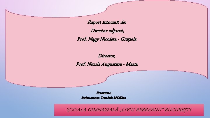 Raport întocmit de: Director adjunct, Prof. Nagy Nicoleta - Graţiela Director, Prof. Nicula Augustina
