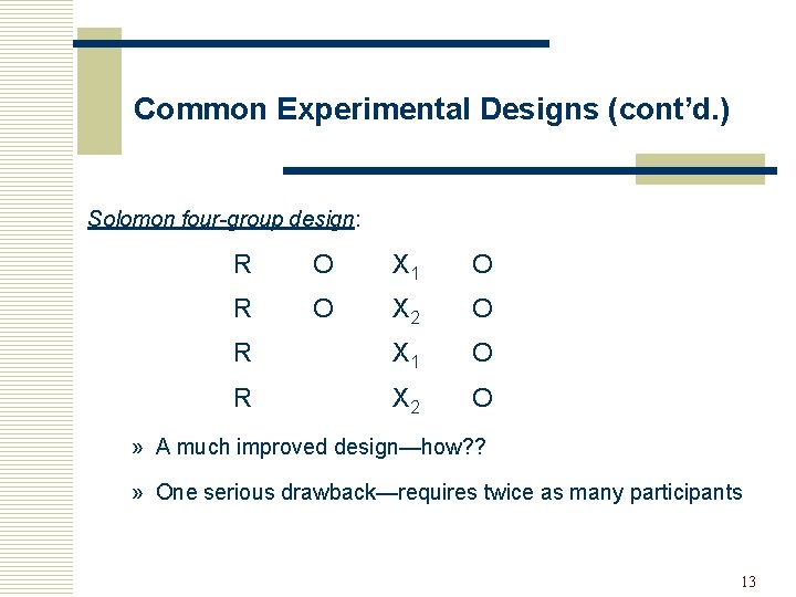 Common Experimental Designs (cont’d. ) Solomon four-group design: R O X 1 O R