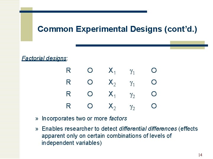 Common Experimental Designs (cont’d. ) Factorial designs: R O X 1 g 1 O