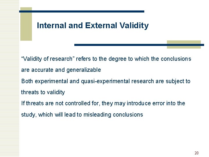 Internal and External Validity “Validity of research” refers to the degree to which the