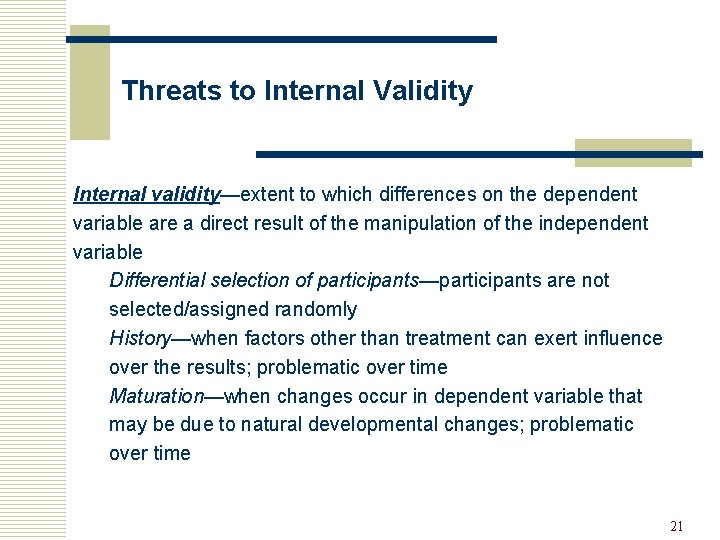 Threats to Internal Validity Internal validity—extent to which differences on the dependent variable are
