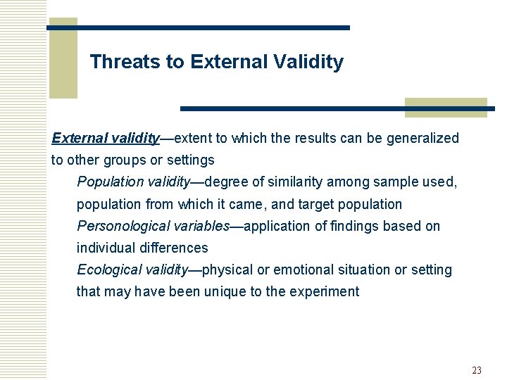 Threats to External Validity External validity—extent to which the results can be generalized to