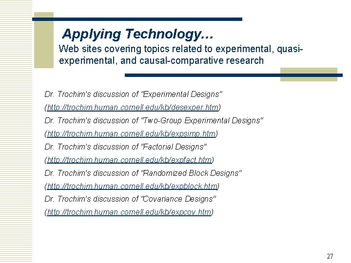 Applying Technology… Web sites covering topics related to experimental, quasiexperimental, and causal-comparative research Dr.