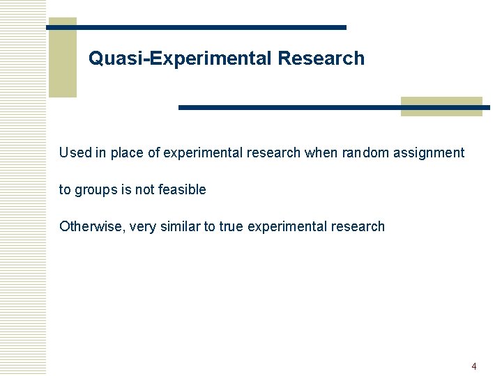 Quasi-Experimental Research Used in place of experimental research when random assignment to groups is