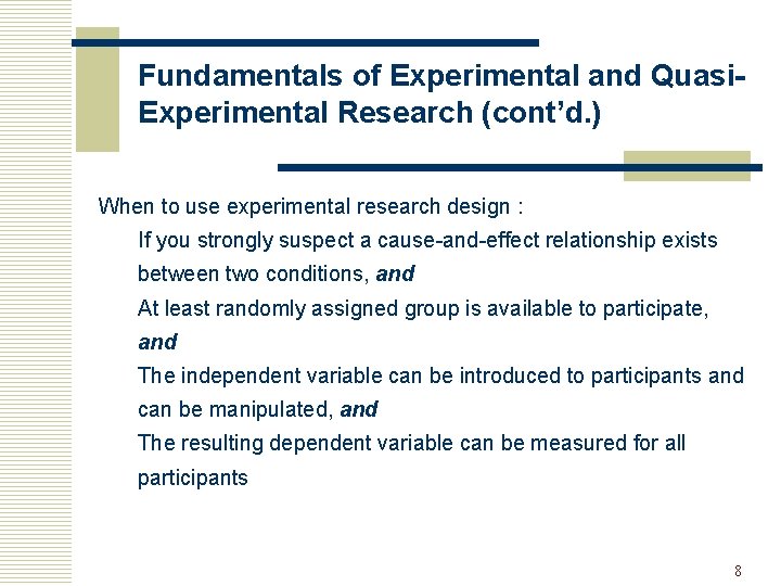 Fundamentals of Experimental and Quasi. Experimental Research (cont’d. ) When to use experimental research