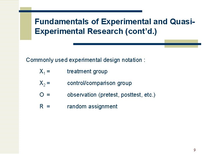 Fundamentals of Experimental and Quasi. Experimental Research (cont’d. ) Commonly used experimental design notation