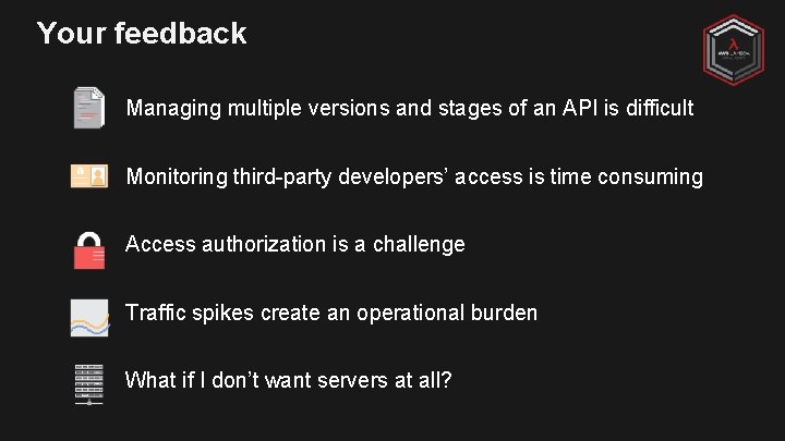 Your feedback Managing multiple versions and stages of an API is difficult Monitoring third-party