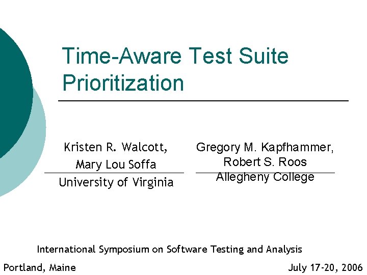 Time-Aware Test Suite Prioritization Kristen R. Walcott, Mary Lou Soffa University of Virginia Gregory
