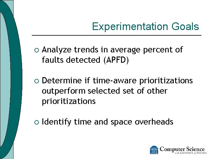 Experimentation Goals ¡ Analyze trends in average percent of faults detected (APFD) ¡ Determine